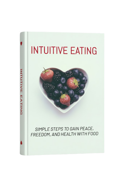Intuitive Eating - Simple Steps to Gain Peace, Freedom, and Health with Food