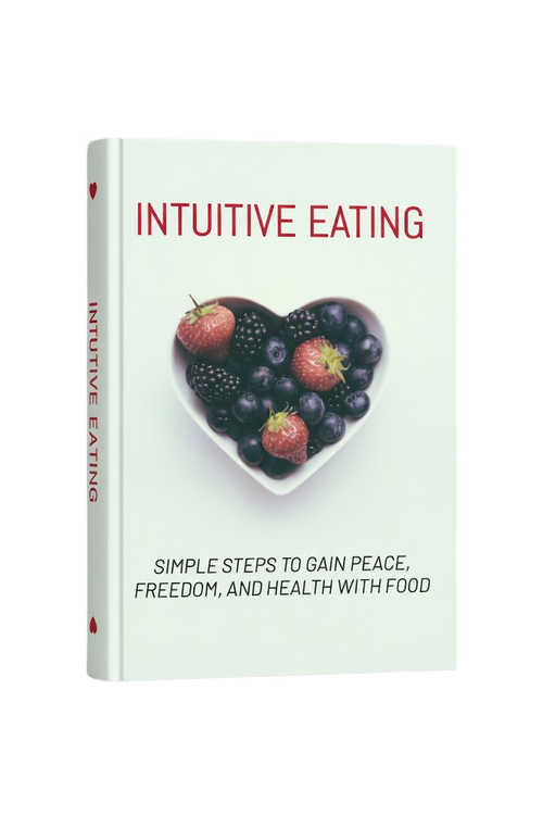 Intuitive Eating - Simple Steps to Gain Peace, Freedom, and Health with Food