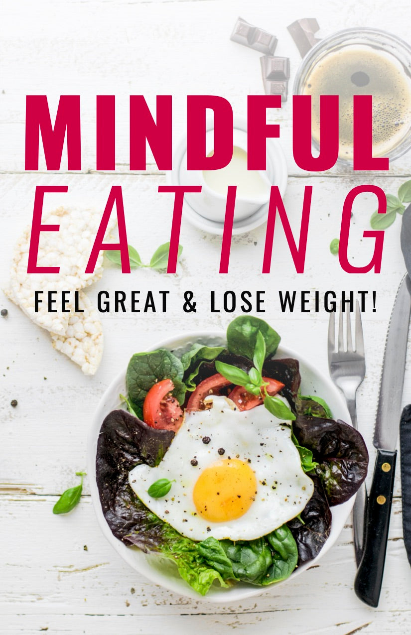Mindful Eating: Feel Great & Lose Weight