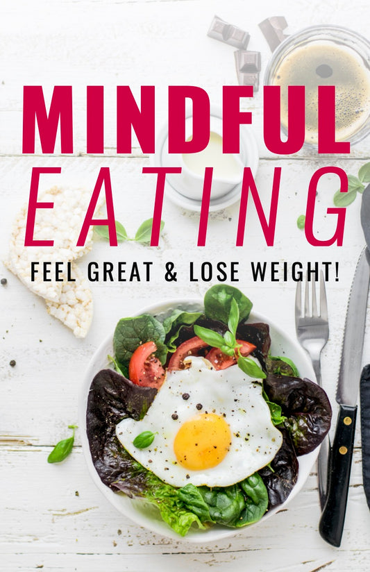 Mindful Eating: Feel Great & Lose Weight