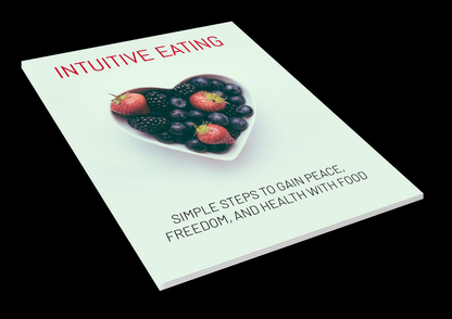 Intuitive Eating - Simple Steps to Gain Peace, Freedom, and Health with Food